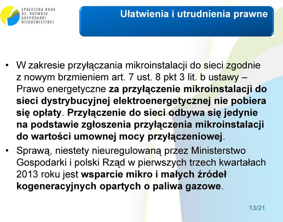 Przyłączenie do sieci odbywa się jedynie na podstawie zgłoszenia przyłączenia mikroinstalacji do wartości umownej mocy przyłączeniowej.