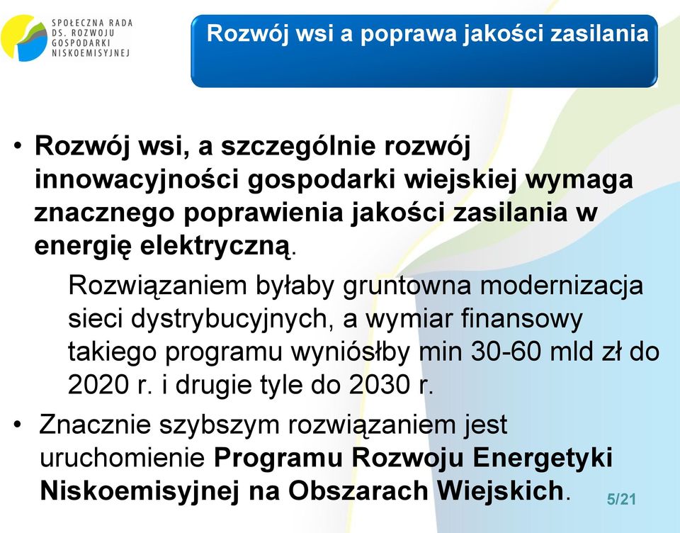 Rozwiązaniem byłaby gruntowna modernizacja sieci dystrybucyjnych, a wymiar finansowy takiego programu wyniósłby min