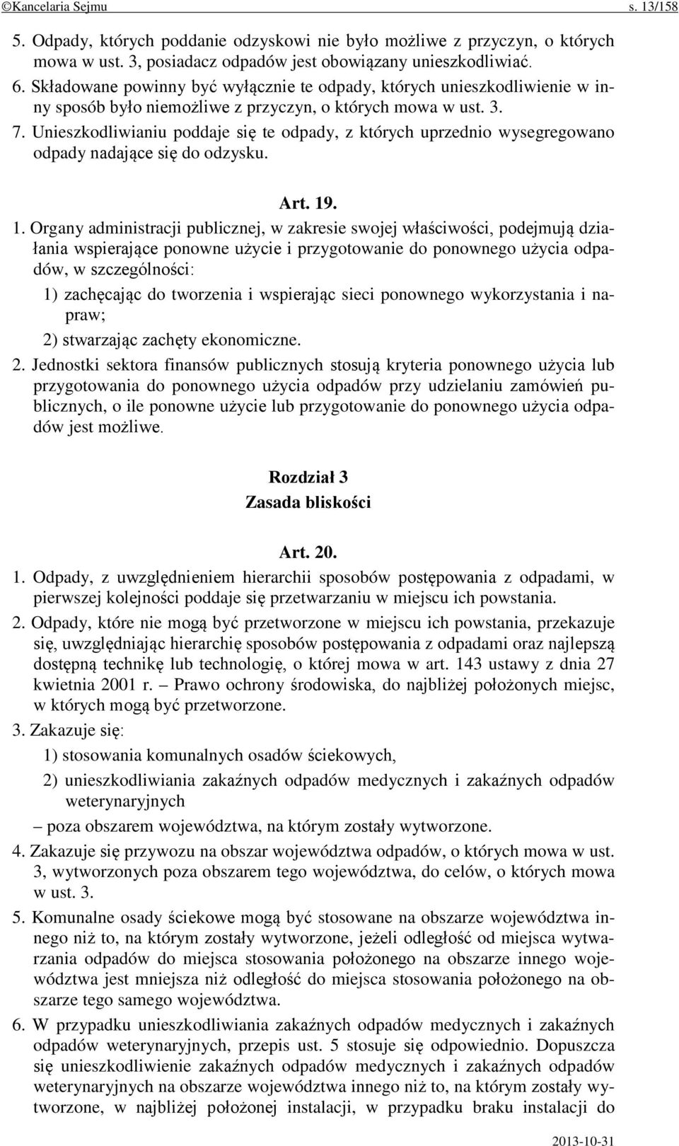 Unieszkodliwianiu poddaje się te odpady, z których uprzednio wysegregowano odpady nadające się do odzysku. Art. 19