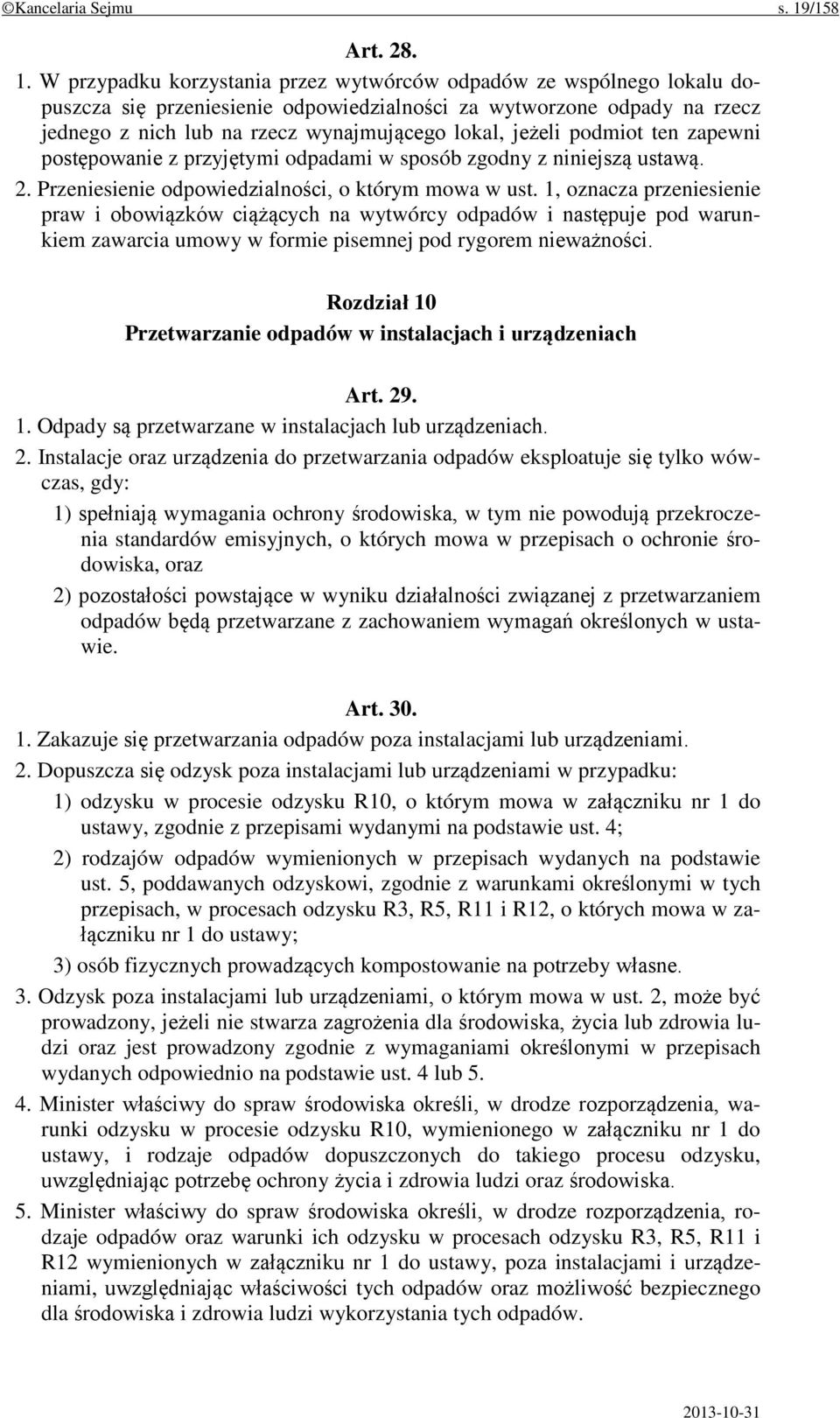 W przypadku korzystania przez wytwórców odpadów ze wspólnego lokalu dopuszcza się przeniesienie odpowiedzialności za wytworzone odpady na rzecz jednego z nich lub na rzecz wynajmującego lokal, jeżeli