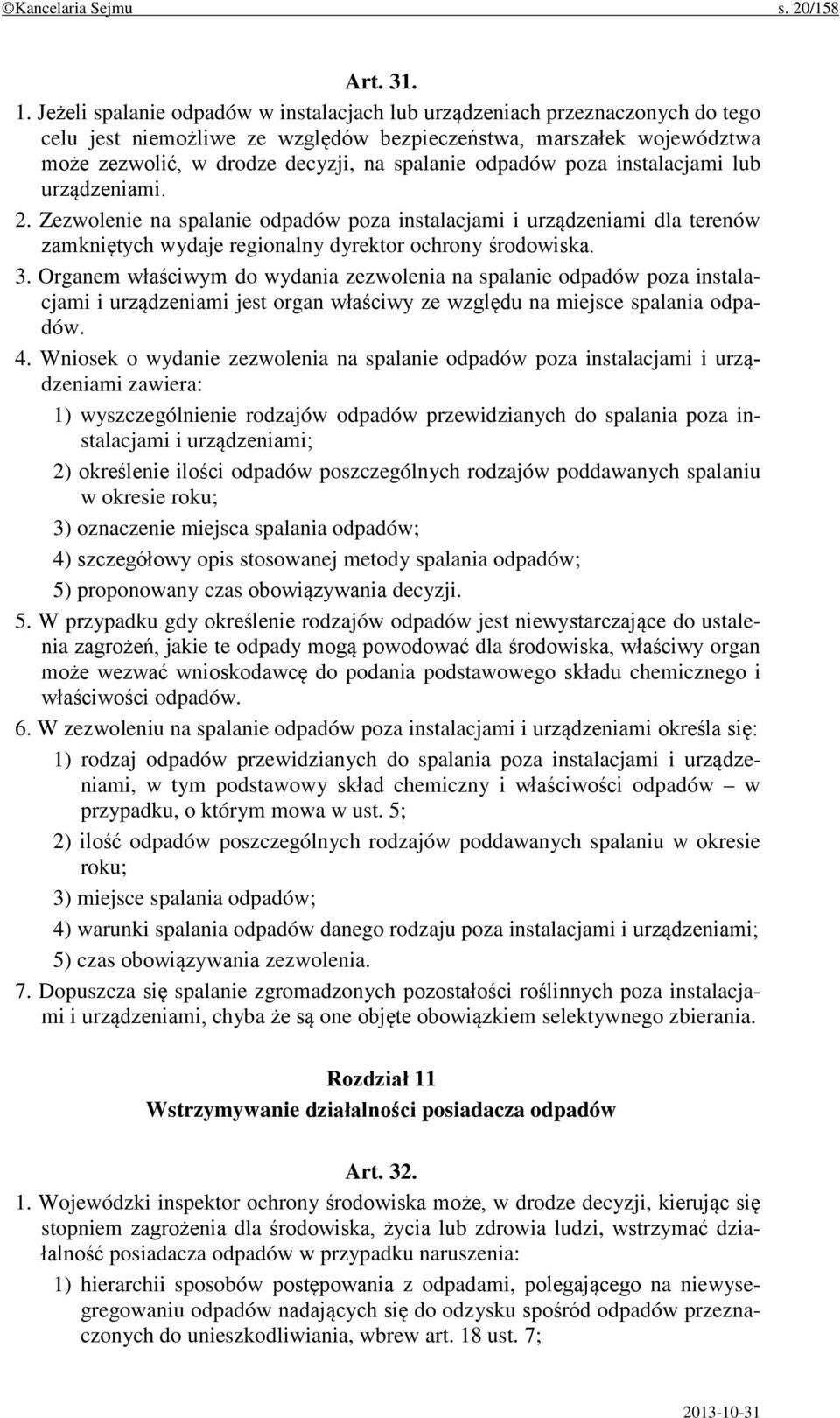 odpadów poza instalacjami lub urządzeniami. 2. Zezwolenie na spalanie odpadów poza instalacjami i urządzeniami dla terenów zamkniętych wydaje regionalny dyrektor ochrony środowiska. 3.