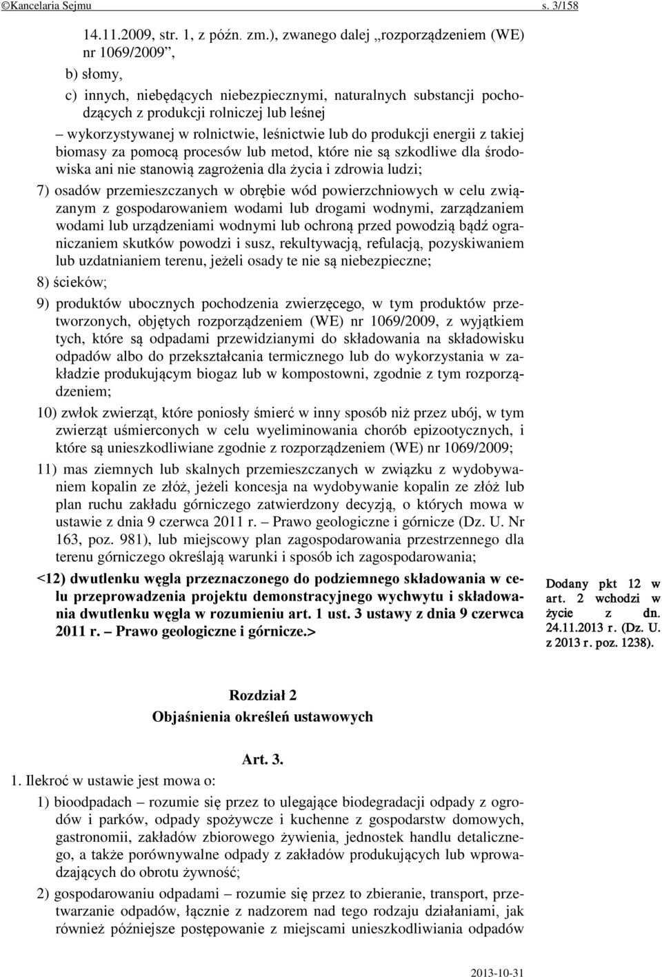 rolnictwie, leśnictwie lub do produkcji energii z takiej biomasy za pomocą procesów lub metod, które nie są szkodliwe dla środowiska ani nie stanowią zagrożenia dla życia i zdrowia ludzi; 7) osadów