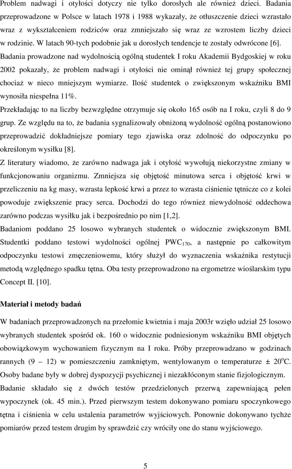 W latach 90-tych podobnie jak u dorosłych tendencje te zostały odwrócone [6].