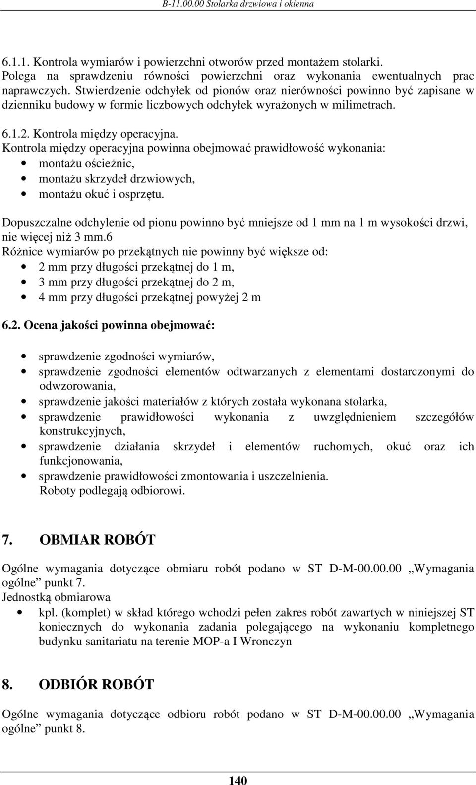 Kontrola między operacyjna powinna obejmować prawidłowość wykonania: montażu ościeżnic, montażu skrzydeł drzwiowych, montażu okuć i osprzętu.