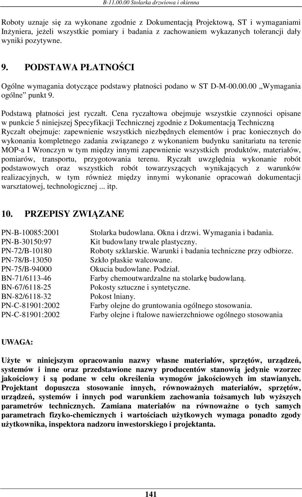 Cena ryczałtowa obejmuje wszystkie czynności opisane w punkcie 5 niniejszej Specyfikacji Technicznej zgodnie z Dokumentacją Techniczną Ryczałt obejmuje: zapewnienie wszystkich niezbędnych elementów i