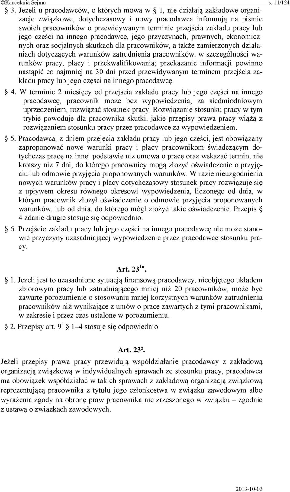 zakładu pracy lub jego części na innego pracodawcę, jego przyczynach, prawnych, ekonomicznych oraz socjalnych skutkach dla pracowników, a także zamierzonych działaniach dotyczących warunków