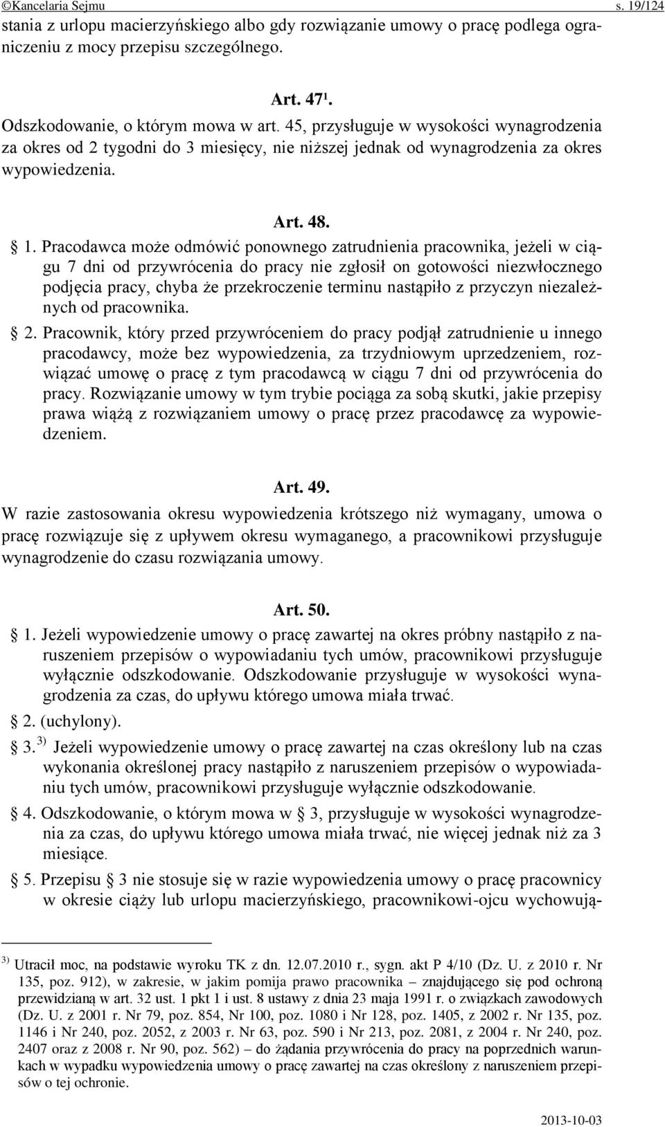 Pracodawca może odmówić ponownego zatrudnienia pracownika, jeżeli w ciągu 7 dni od przywrócenia do pracy nie zgłosił on gotowości niezwłocznego podjęcia pracy, chyba że przekroczenie terminu