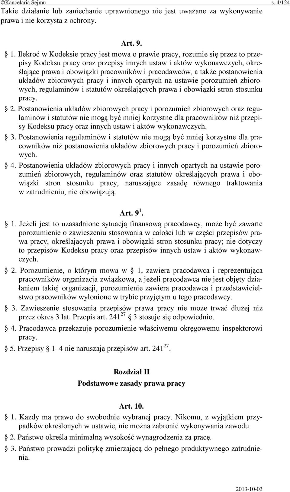 pracodawców, a także postanowienia układów zbiorowych pracy i innych opartych na ustawie porozumień zbiorowych, regulaminów i statutów określających prawa i obowiązki stron stosunku pracy. 2.