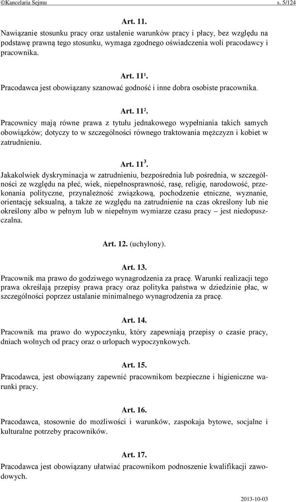 Pracodawca jest obowiązany szanować godność i inne dobra osobiste pracownika. Art. 11 2.