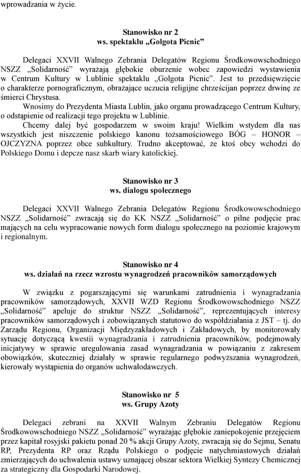 Wnosimy do Prezydenta Miasta Lublin, jako organu prowadzącego Centrum Kultury, o odstąpienie od realizacji tego projektu w Lublinie. Chcemy dalej być gospodarzem w swoim kraju!