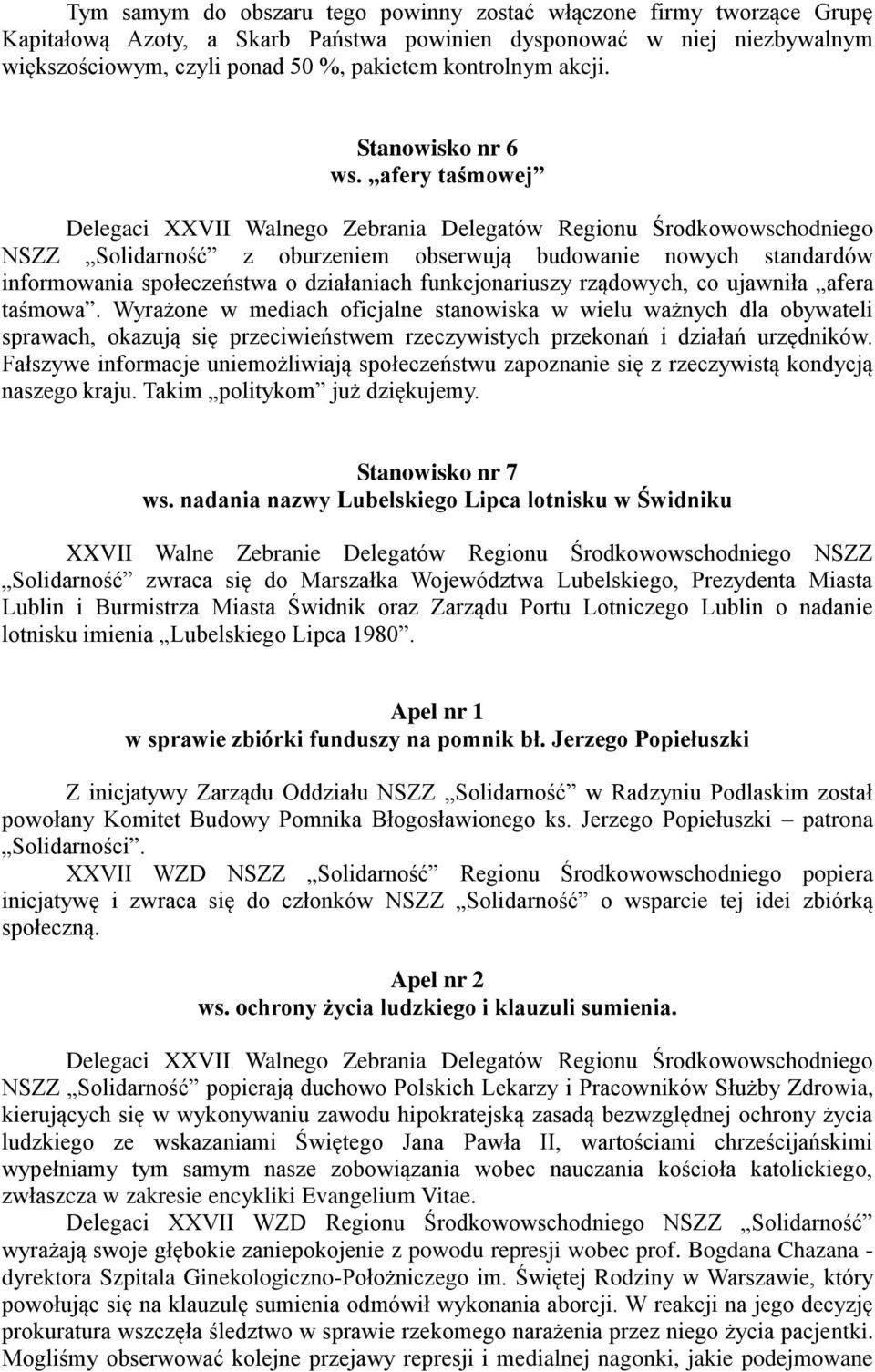 afery taśmowej NSZZ Solidarność z oburzeniem obserwują budowanie nowych standardów informowania społeczeństwa o działaniach funkcjonariuszy rządowych, co ujawniła afera taśmowa.
