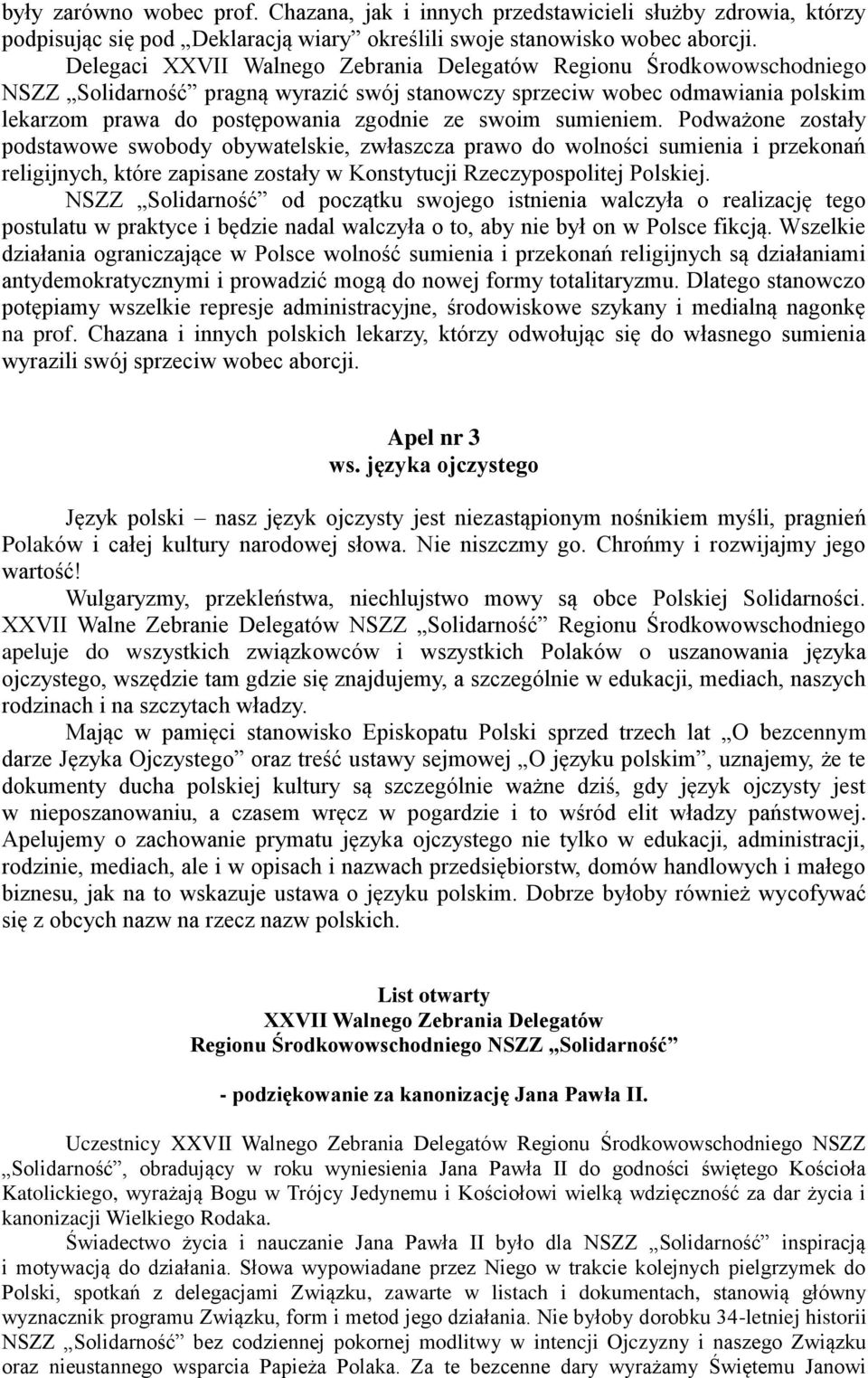 Podważone zostały podstawowe swobody obywatelskie, zwłaszcza prawo do wolności sumienia i przekonań religijnych, które zapisane zostały w Konstytucji Rzeczypospolitej Polskiej.