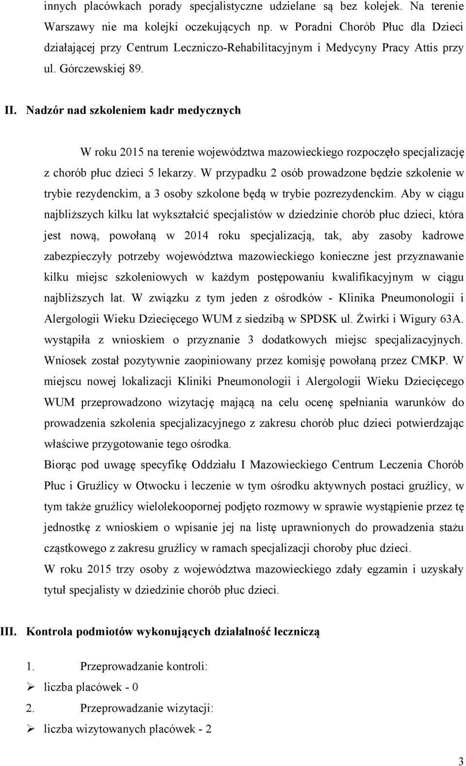 Nadzór nad szkoleniem kadr medycznych W roku 2015 na terenie województwa mazowieckiego rozpoczęło specjalizację z chorób płuc dzieci 5 lekarzy.