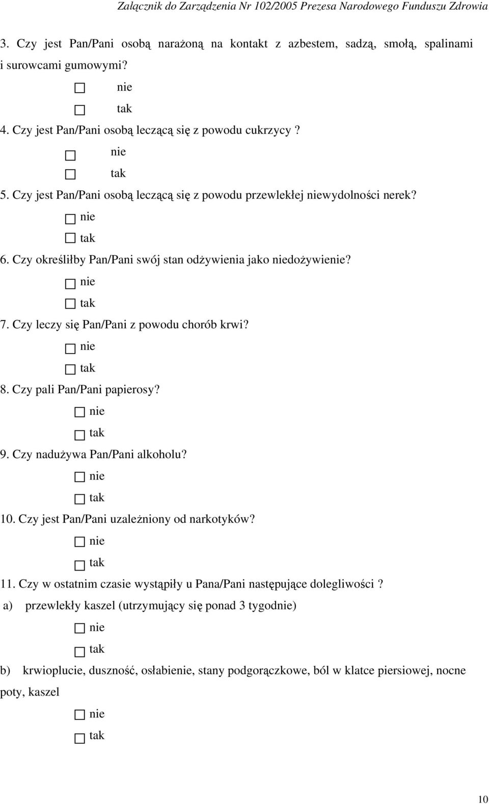 Czy leczy się Pan/Pani z powodu chorób krwi? 8. Czy pali Pan/Pani papierosy? 9. Czy nadużywa Pan/Pani alkoholu? 10. Czy jest Pan/Pani uzależniony od narkotyków? 11.