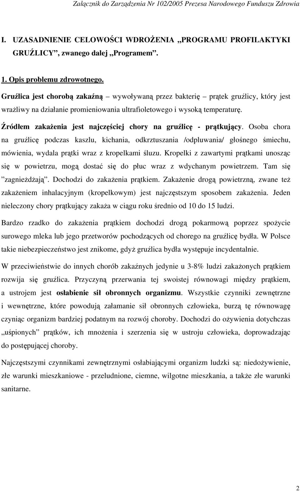 Źródłem zakażenia jest najczęściej chory na gruźlicę - prątkujący.