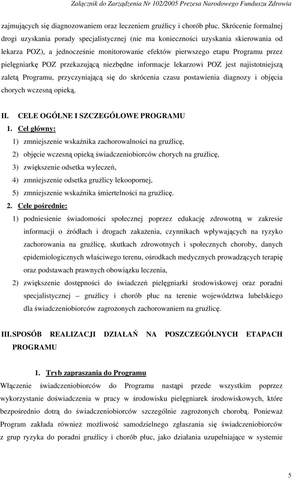 przekazującą zbędne informacje lekarzowi POZ jest najistotjszą zaletą Programu, przyczyniającą się do skrócenia czasu postawienia diagnozy i objęcia chorych wczesną opieką. II.