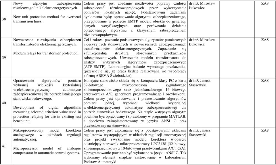 Opracowanie algorytmów pomiaru wybranej wielkości kryterialnej w elektroenergetycznej automatyce zabezpieczeniowej dla potrzeb istniejącego stanowiska badawczego.