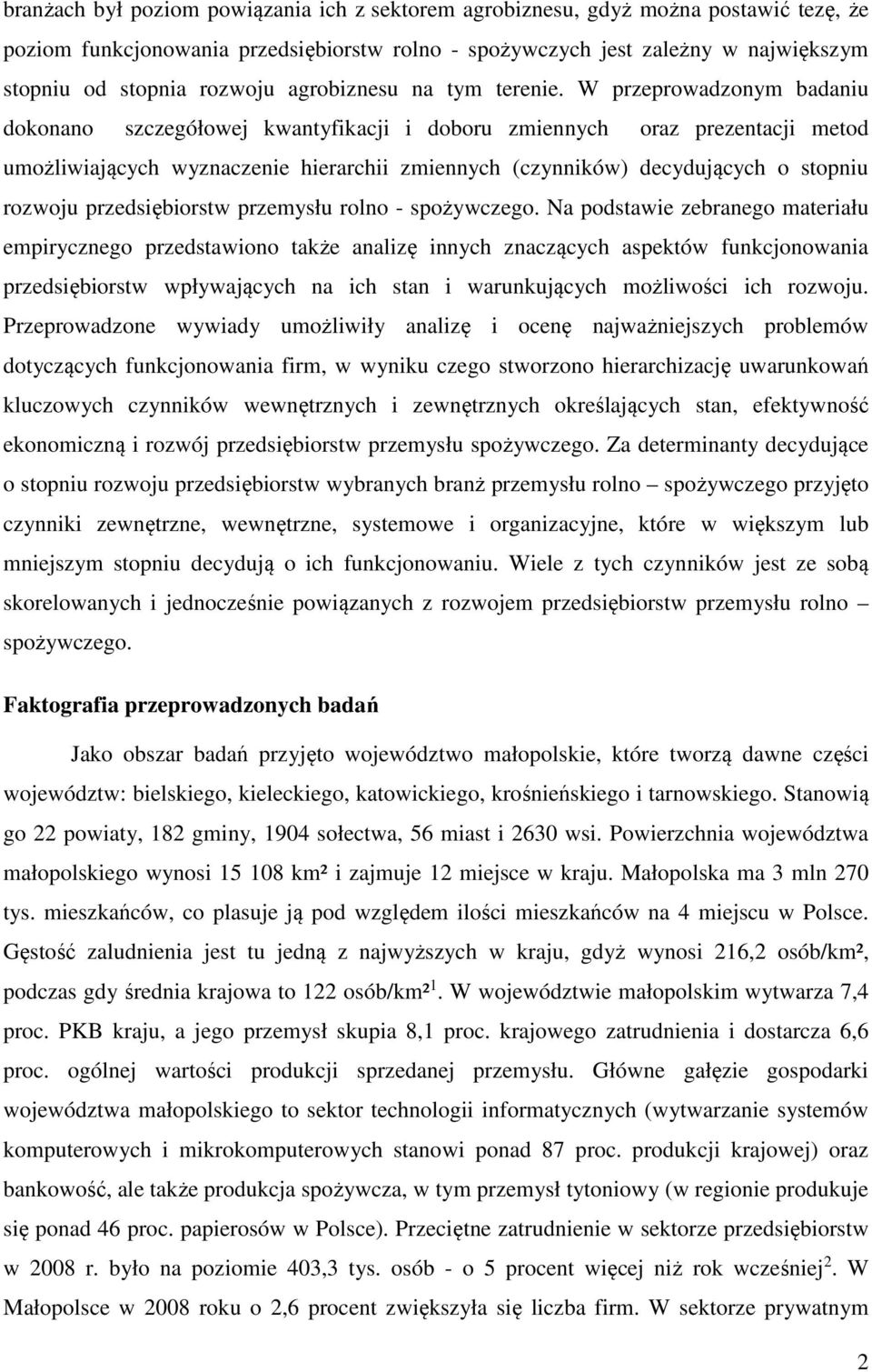W przeprowadzonym badaniu dokonano szczegółowej kwantyfikacji i doboru zmiennych oraz prezentacji metod umożliwiających wyznaczenie hierarchii zmiennych (czynników) decydujących o stopniu rozwoju