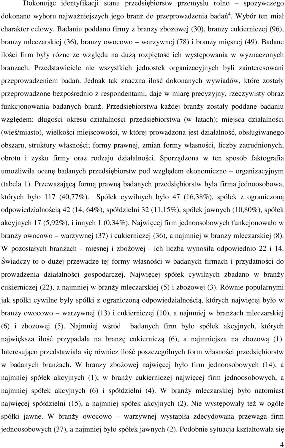 Badane ilości firm były różne ze względu na dużą rozpiętość ich występowania w wyznaczonych branżach.