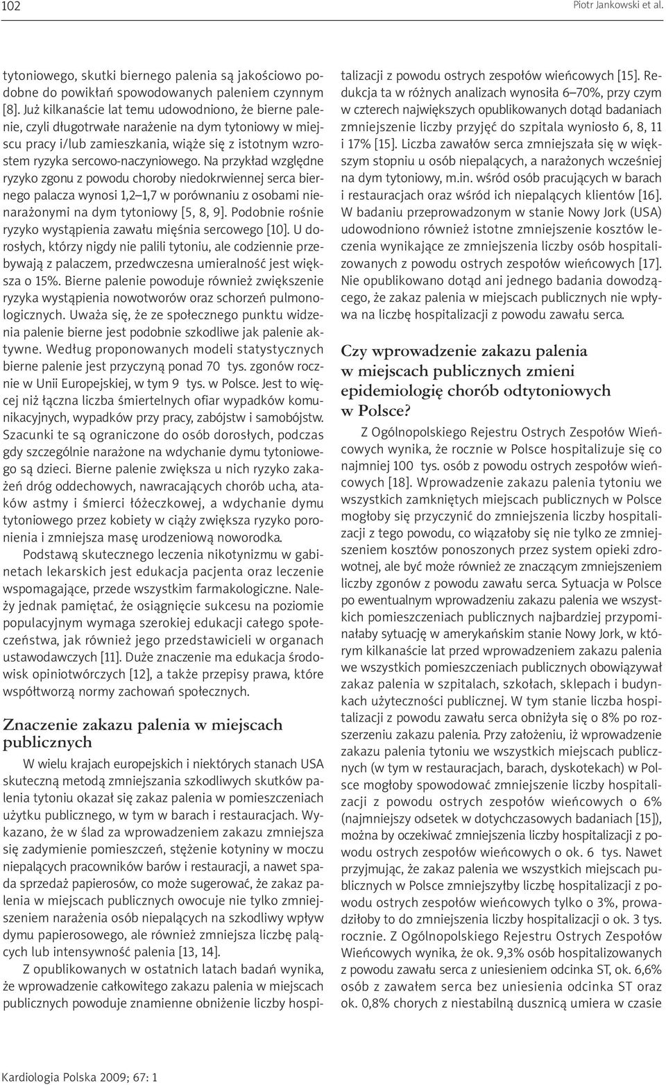 Na przykład względne ryzyko zgonu z powodu choroby niedokrwiennej serca biernego palacza wynosi 1,2 1,7 w porównaniu z osobami nienarażonymi na dym tytoniowy [5, 8, 9].