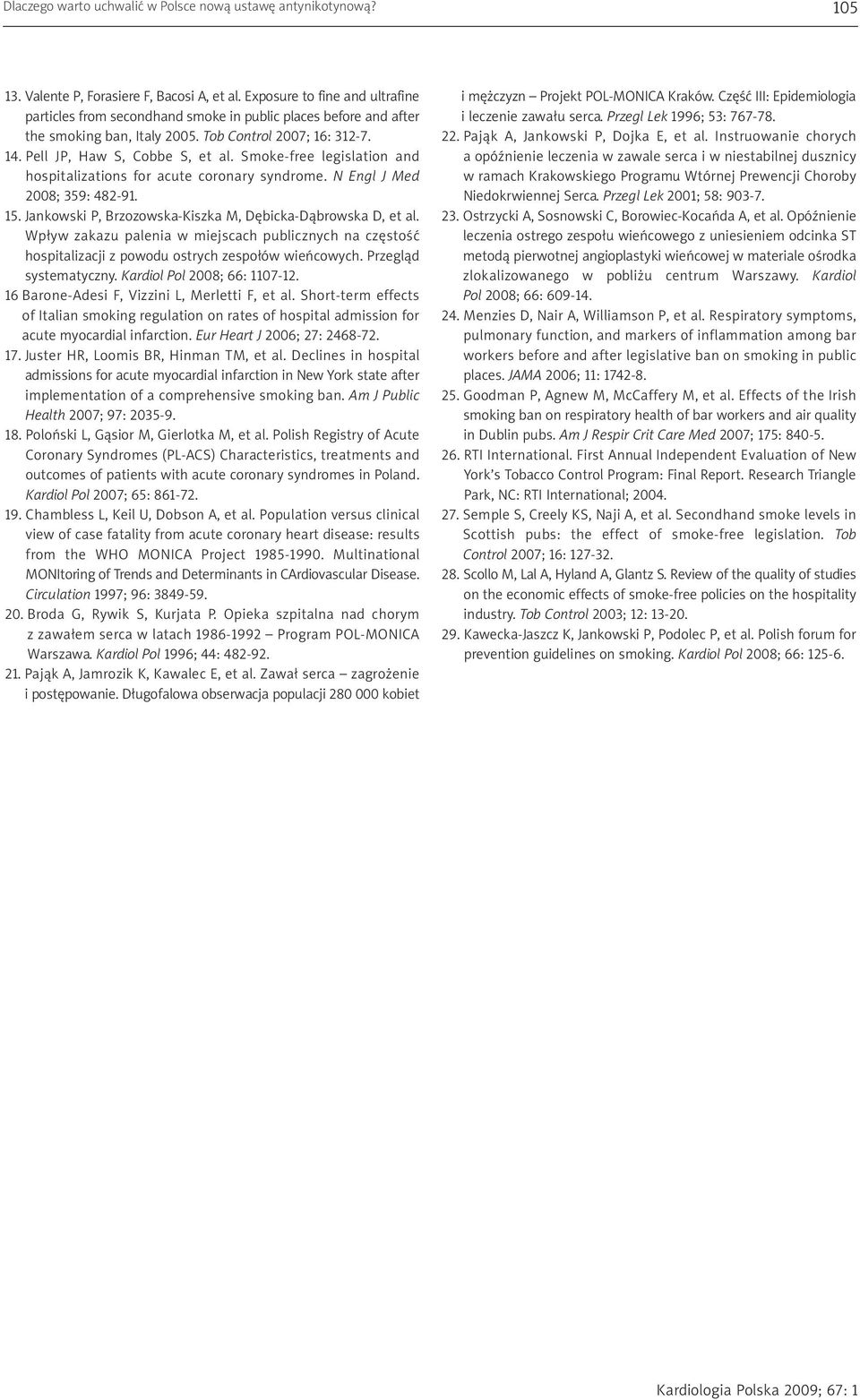 Smoke-free legislation and hospitalizations for acute coronary syndrome. N Engl J Med 2008; 359: 482-91. 15. Jankowski P, Brzozowska-Kiszka M, Dębicka-Dąbrowska D, et al.