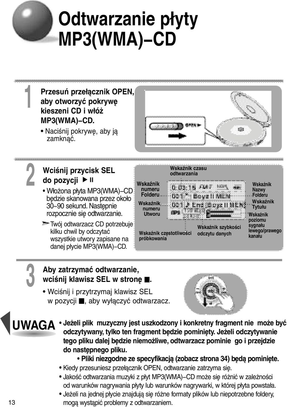 Twój odtwarzacz CD potrzebuje kilku chwil by odczytać wszystkie utwory zapisane na danej płycie MP3(WMA) CD.