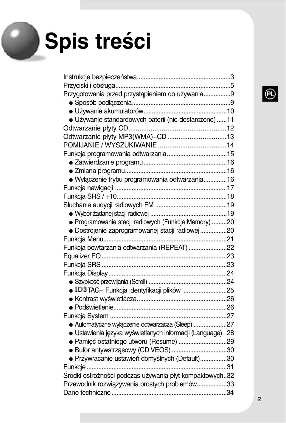 ..15 Zatwierdzanie programu...16 Zmiana programu...16 Wyłączenie trybu programowania odtwarzania...16 Funkcja nawigacji...17 Funkcja SRS / +10...18 Słuchanie audycji radiowych FM.
