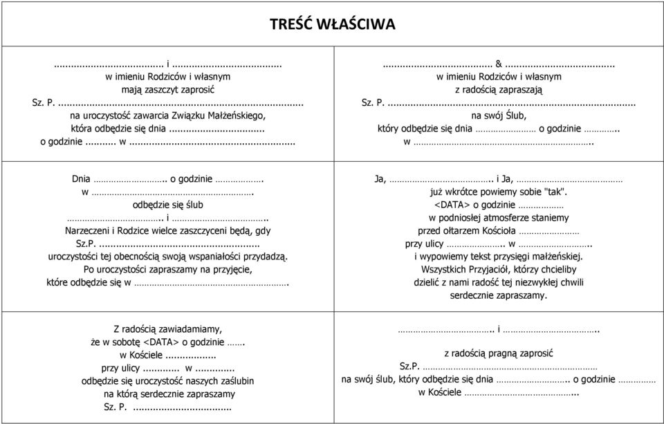 P.... uroczystości tej obecnością swoją wspaniałości przydadzą. Po uroczystości zapraszamy na przyjęcie, które odbędzie się w. Ja,.. i Ja, już wkrótce powiemy sobie "tak".