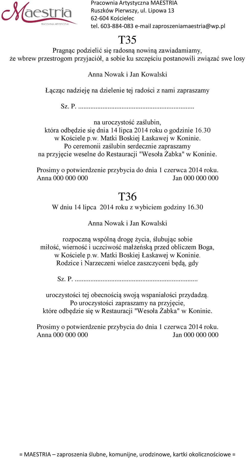 Po ceremonii zaślubin serdecznie zapraszamy na przyjęcie weselne do Restauracji "Wesoła Żabka" w Koninie. T36 W dniu 14 lipca 2014 roku z wybiciem godziny 16.