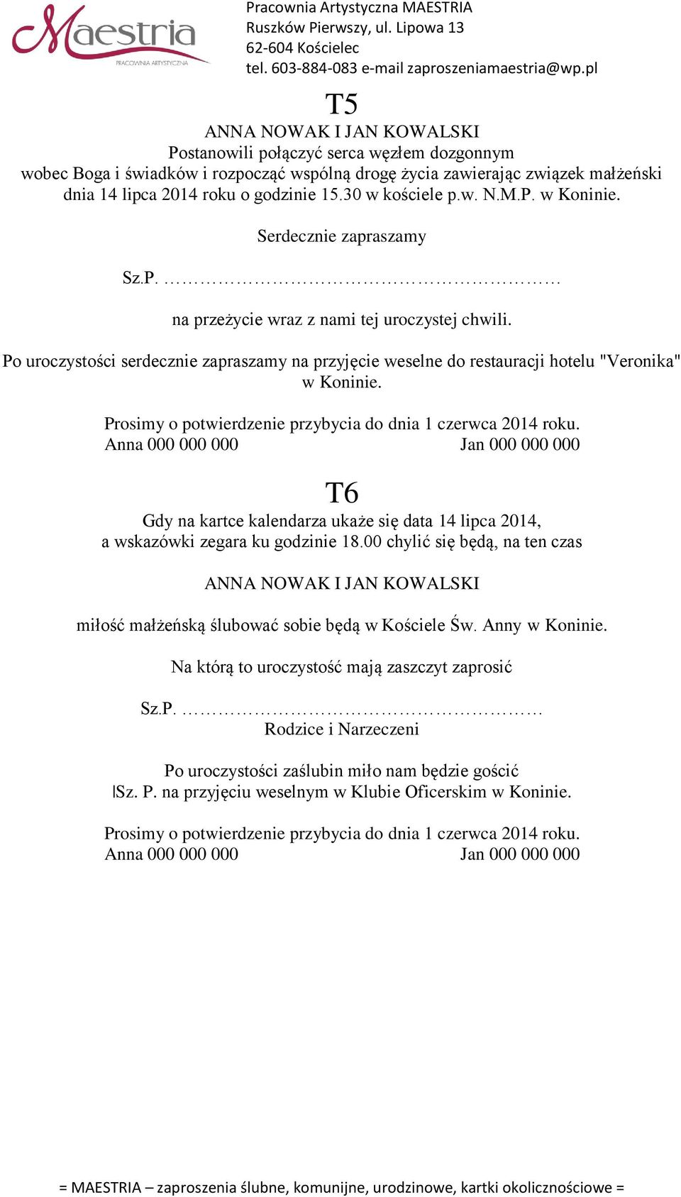 Po uroczystości serdecznie zapraszamy na przyjęcie weselne do restauracji hotelu "Veronika" w Koninie. T6 Gdy na kartce kalendarza ukaże się data 14 lipca 2014, a wskazówki zegara ku godzinie 18.