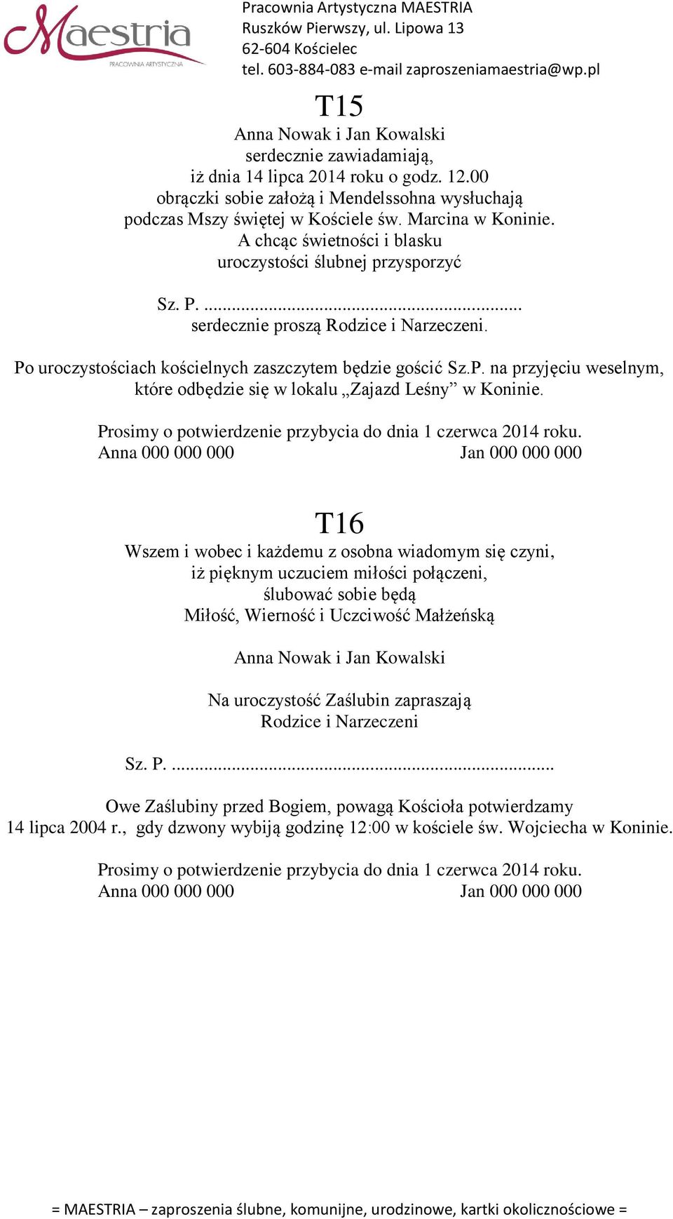 T16 Wszem i wobec i każdemu z osobna wiadomym się czyni, iż pięknym uczuciem miłości połączeni, ślubować sobie będą Miłość, Wierność i Uczciwość Małżeńską Na uroczystość Zaślubin zapraszają