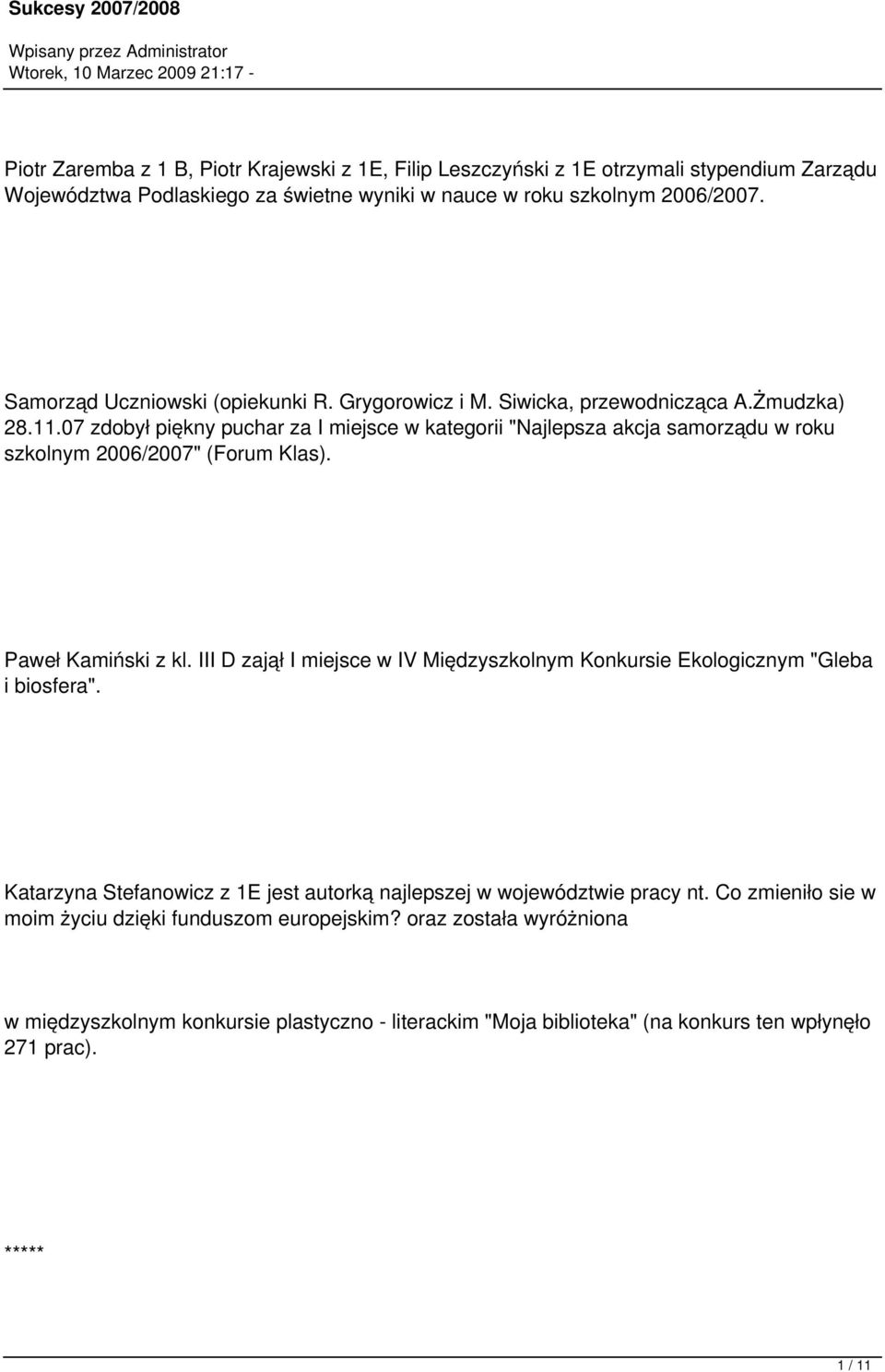 07 zdobył piękny puchar za I miejsce w kategorii "Najlepsza akcja samorządu w roku szkolnym 2006/2007" (Forum Klas). Paweł Kamiński z kl.