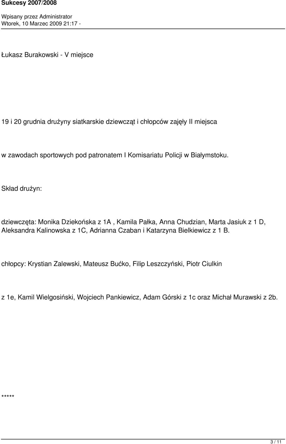 Skład drużyn: dziewczęta: Monika Dziekońska z 1A, Kamila Pałka, Anna Chudzian, Marta Jasiuk z 1 D, Aleksandra Kalinowska z 1C,