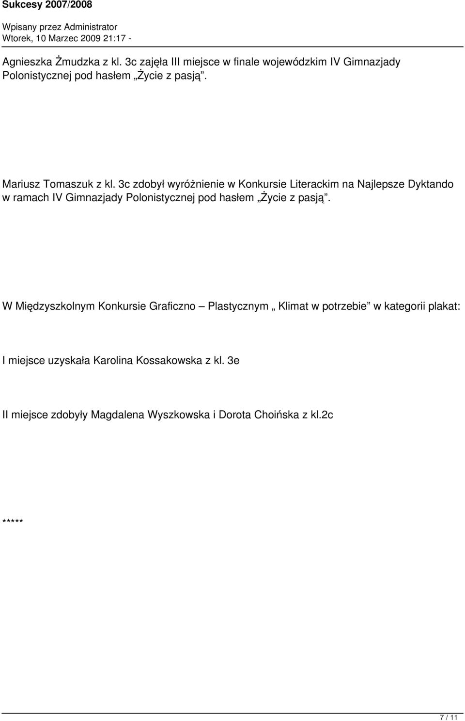 3c zdobył wyróżnienie w Konkursie Literackim na Najlepsze Dyktando w ramach IV Gimnazjady Polonistycznej pod hasłem Życie