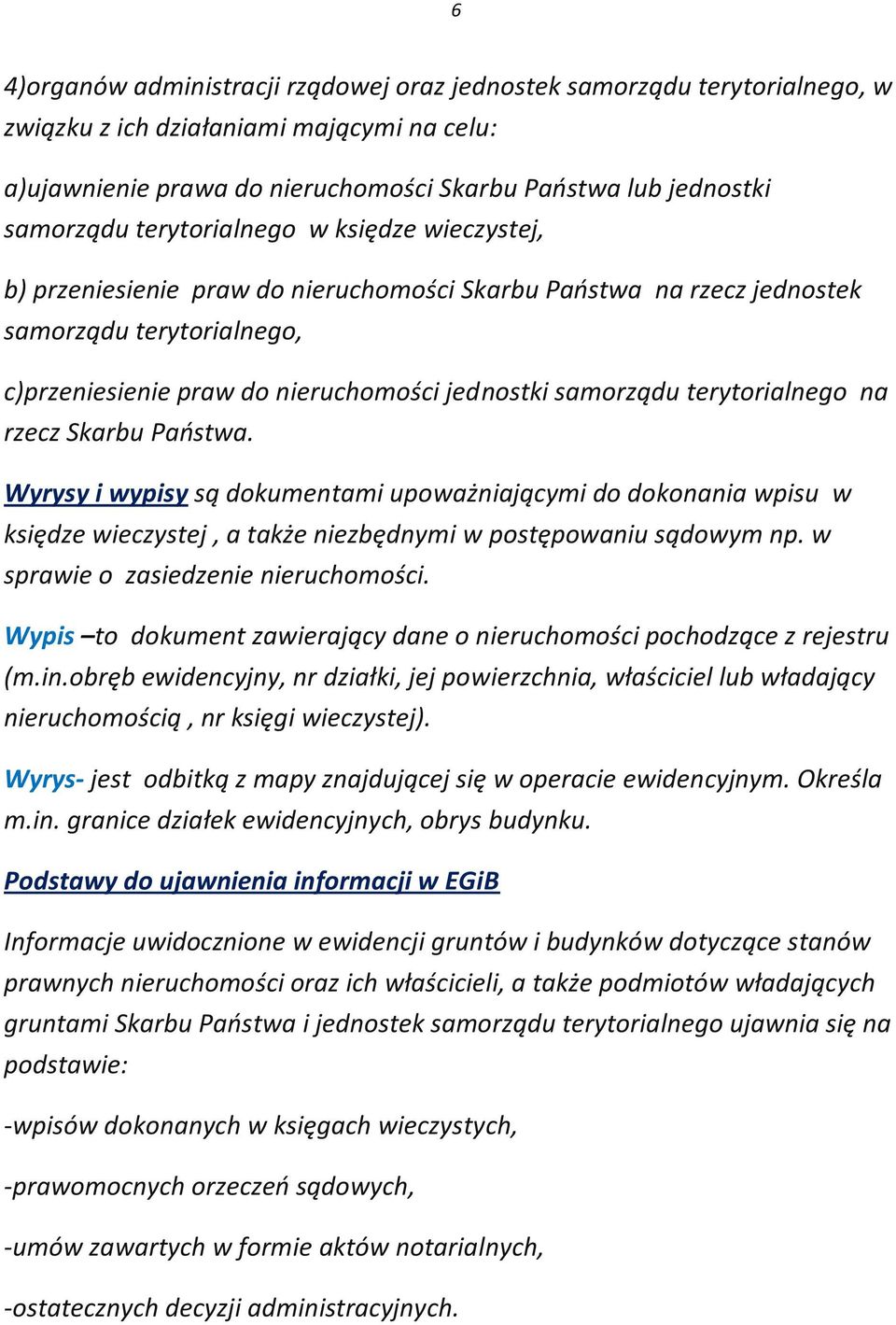 terytorialnego na rzecz Skarbu Paostwa. Wyrysy i wypisy są dokumentami upoważniającymi do dokonania wpisu w księdze wieczystej, a także niezbędnymi w postępowaniu sądowym np.