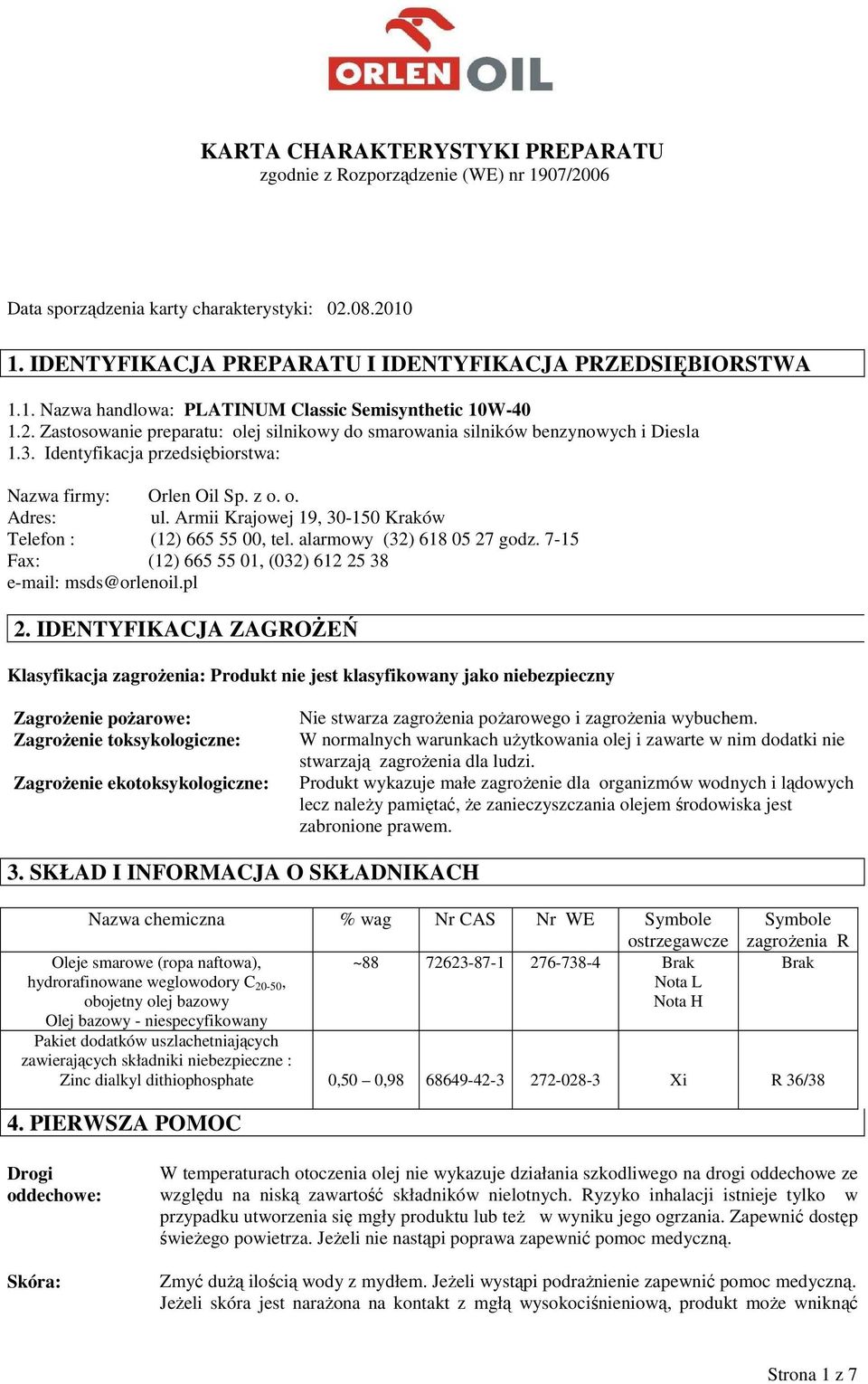 Armii Krajowej 19, 30-150 Kraków Telefon : (12) 665 55 00, tel. alarmowy (32) 618 05 27 godz. 7-15 Fax: (12) 665 55 01, (032) 612 25 38 e-mail: msds@orlenoil.pl 2.