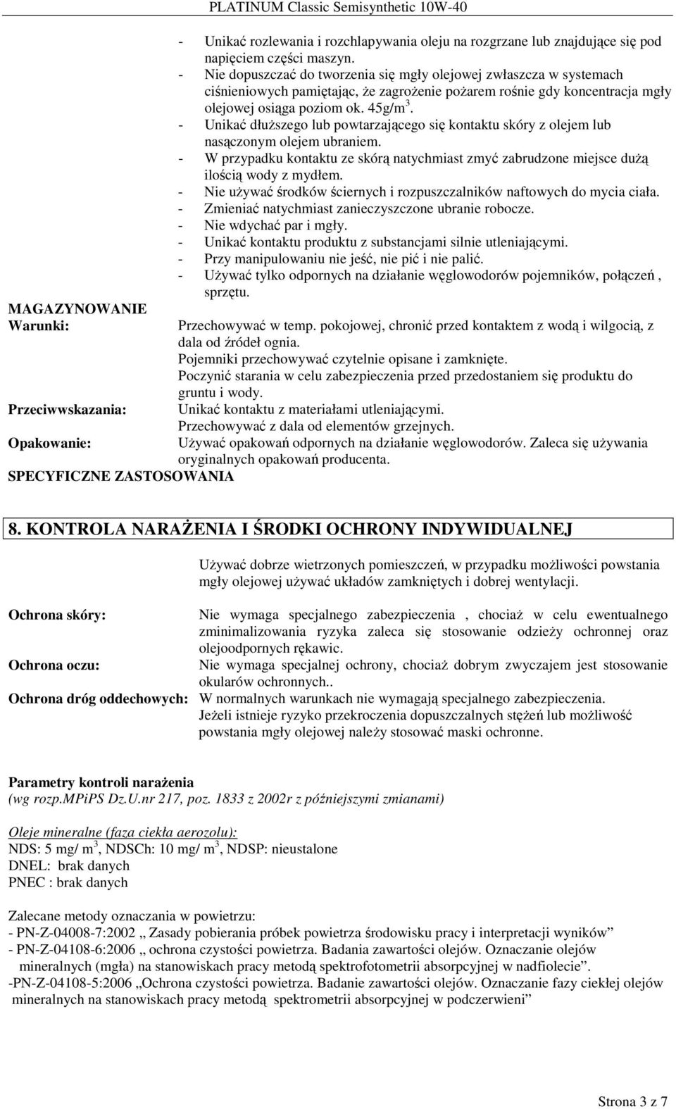 45g/m 3. - Unikać dłuŝszego lub powtarzającego się kontaktu skóry z olejem lub nasączonym olejem ubraniem.