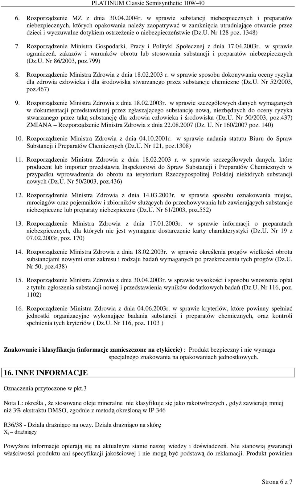 niebezpieczeństwie (Dz.U. Nr 128 poz. 1348) 7. Rozporządzenie Ministra Gospodarki, Pracy i Polityki Społecznej z dnia 17.04.2003r.