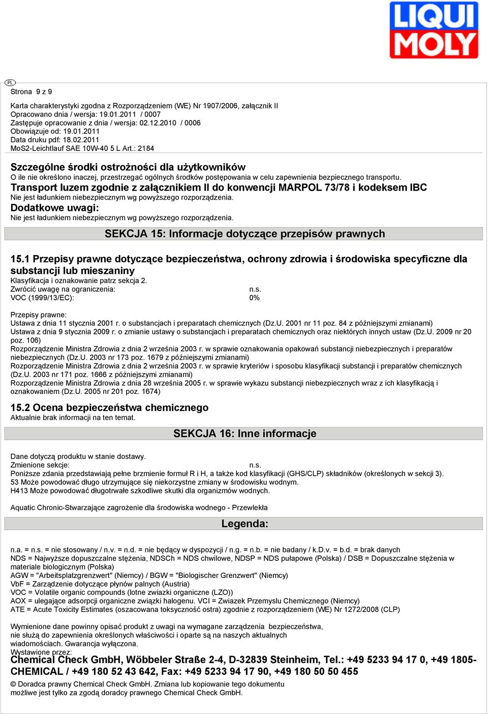 Dodatkowe uwagi: Nie jest ładunkiem niebezpiecznym wg powyższego rozporządzenia. SEKCJA 15: Informacje dotyczące przepisów prawnych 15.