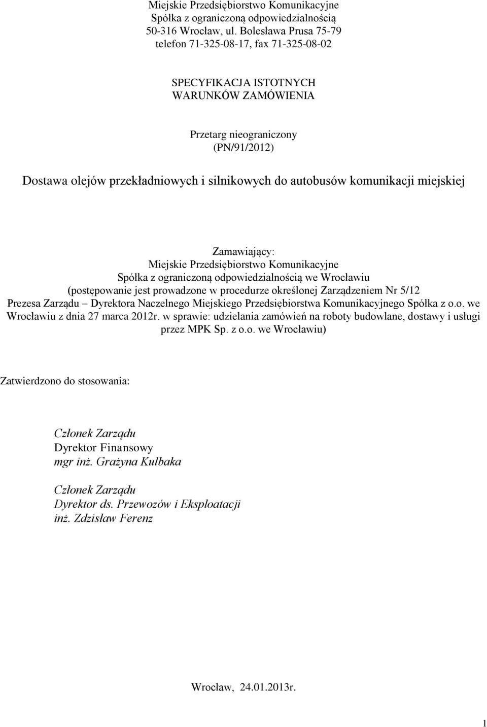 komunikacji miejskiej Zamawiający: Miejskie Przedsiębiorstwo Komunikacyjne Spółka z ograniczoną odpowiedzialnością we Wrocławiu (postępowanie jest prowadzone w procedurze określonej Zarządzeniem Nr