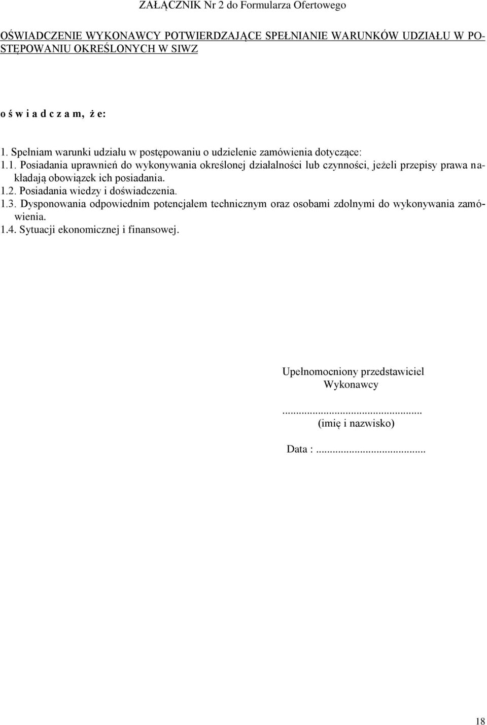 1.2. Posiadania wiedzy i doświadczenia. 1.3. Dysponowania odpowiednim potencjałem technicznym oraz osobami zdolnymi do wykonywania zamówienia. 1.4.