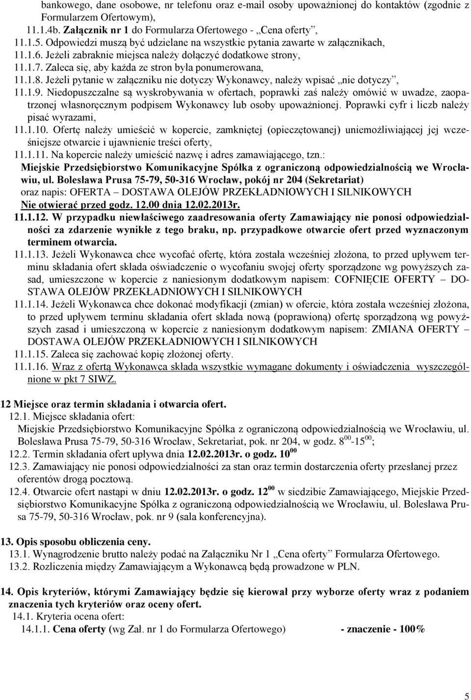 Zaleca się, aby każda ze stron była ponumerowana, 11.1.8. Jeżeli pytanie w załączniku nie dotyczy Wykonawcy, należy wpisać nie dotyczy, 11.1.9.