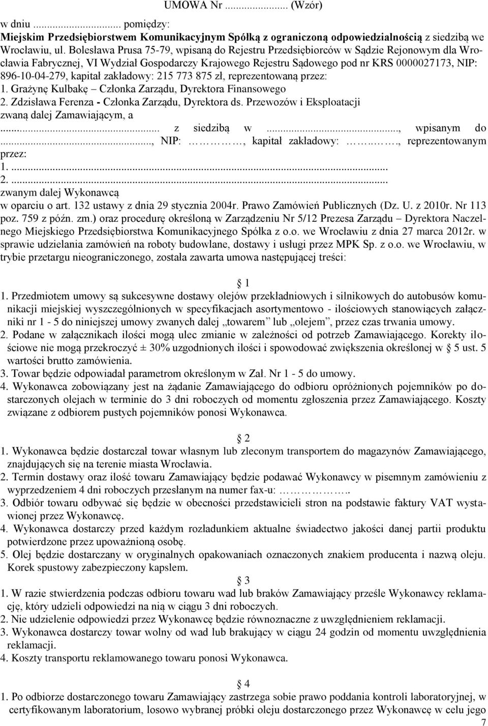 kapitał zakładowy: 215 773 875 zł, reprezentowaną przez: 1. Grażynę Kulbakę Członka Zarządu, Dyrektora Finansowego 2. Zdzisława Ferenza - Członka Zarządu, Dyrektora ds.