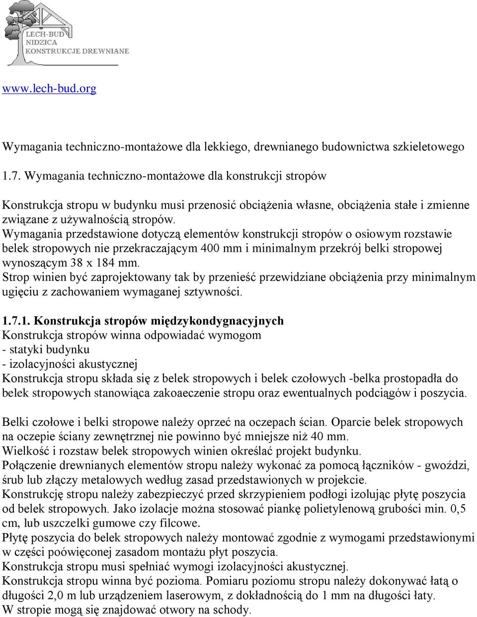 Wymagania przedstawione dotyczą elementów konstrukcji stropów o osiowym rozstawie belek stropowych nie przekraczającym 400 mm i minimalnym przekrój belki stropowej wynoszącym 38 x 184 mm.