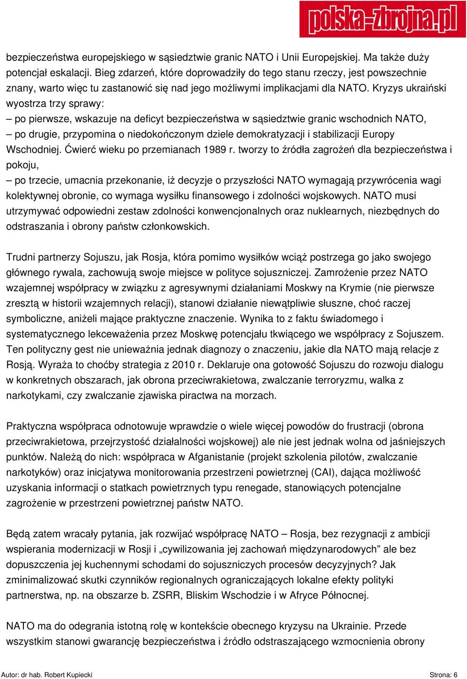 Kryzys ukraiński wyostrza trzy sprawy: po pierwsze, wskazuje na deficyt bezpieczeństwa w sąsiedztwie granic wschodnich NATO, po drugie, przypomina o niedokończonym dziele demokratyzacji i