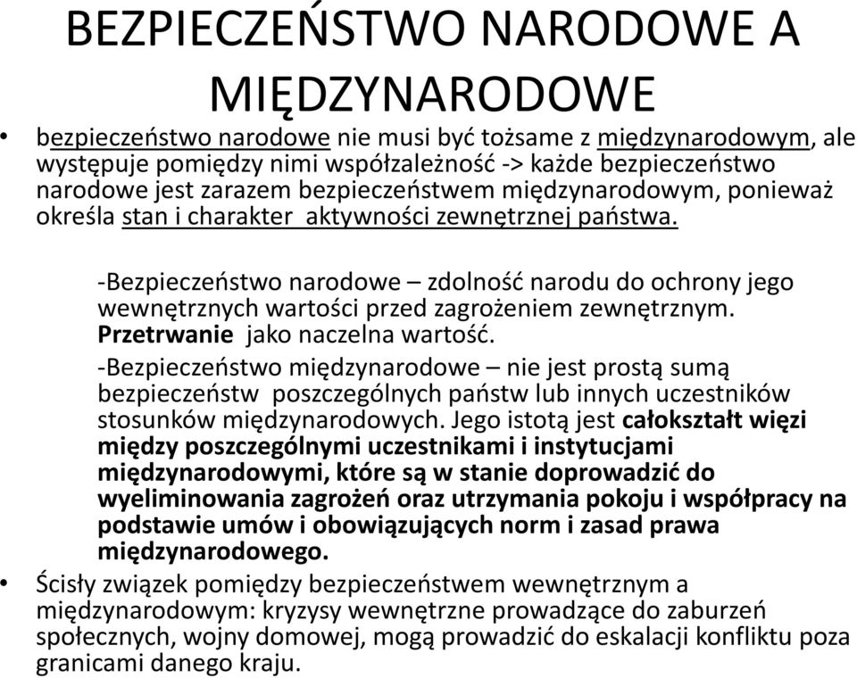 -Bezpieczeństwo narodowe zdolność narodu do ochrony jego wewnętrznych wartości przed zagrożeniem zewnętrznym. Przetrwanie jako naczelna wartość.