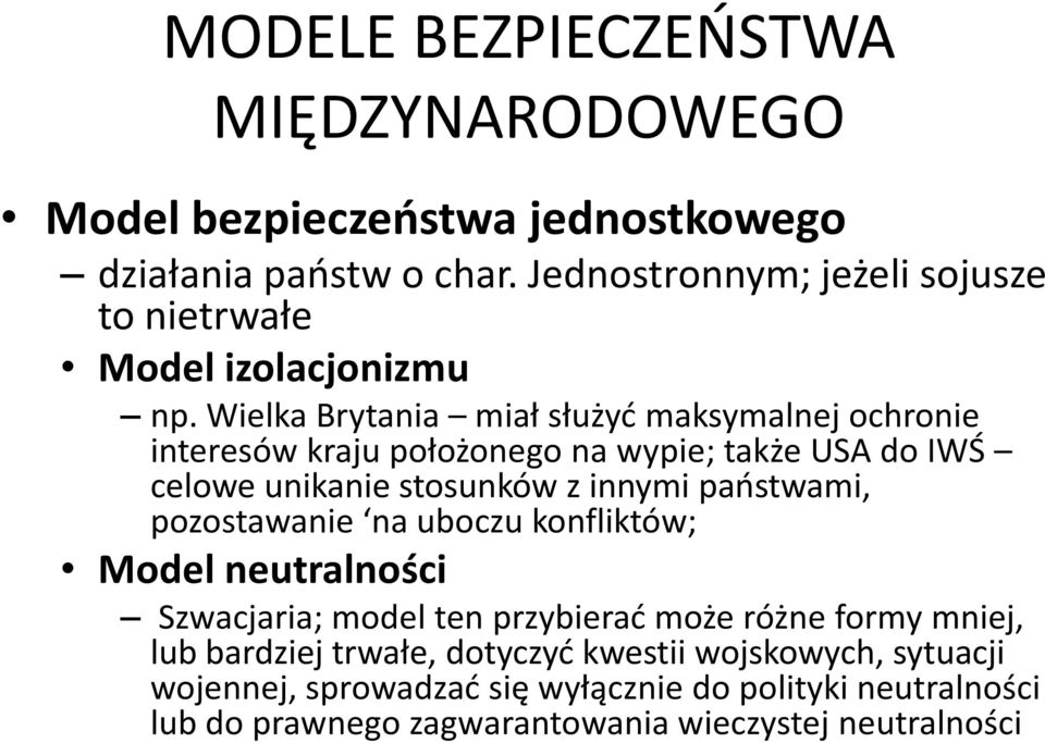 Wielka Brytania miał służyć maksymalnej ochronie interesów kraju położonego na wypie; także USA do IWŚ celowe unikanie stosunków z innymi państwami,