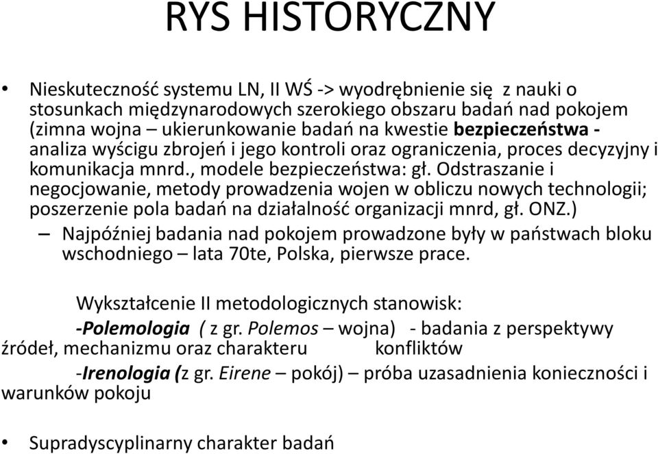 Odstraszanie i negocjowanie, metody prowadzenia wojen w obliczu nowych technologii; poszerzenie pola badań na działalność organizacji mnrd, gł. ONZ.