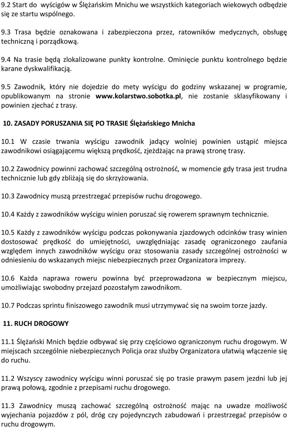 Ominięcie punktu kontrolnego będzie karane dyskwalifikacją. 9.5 Zawodnik, który nie dojedzie do mety wyścigu do godziny wskazanej w programie, opublikowanym na stronie www.kolarstwo.sobotka.