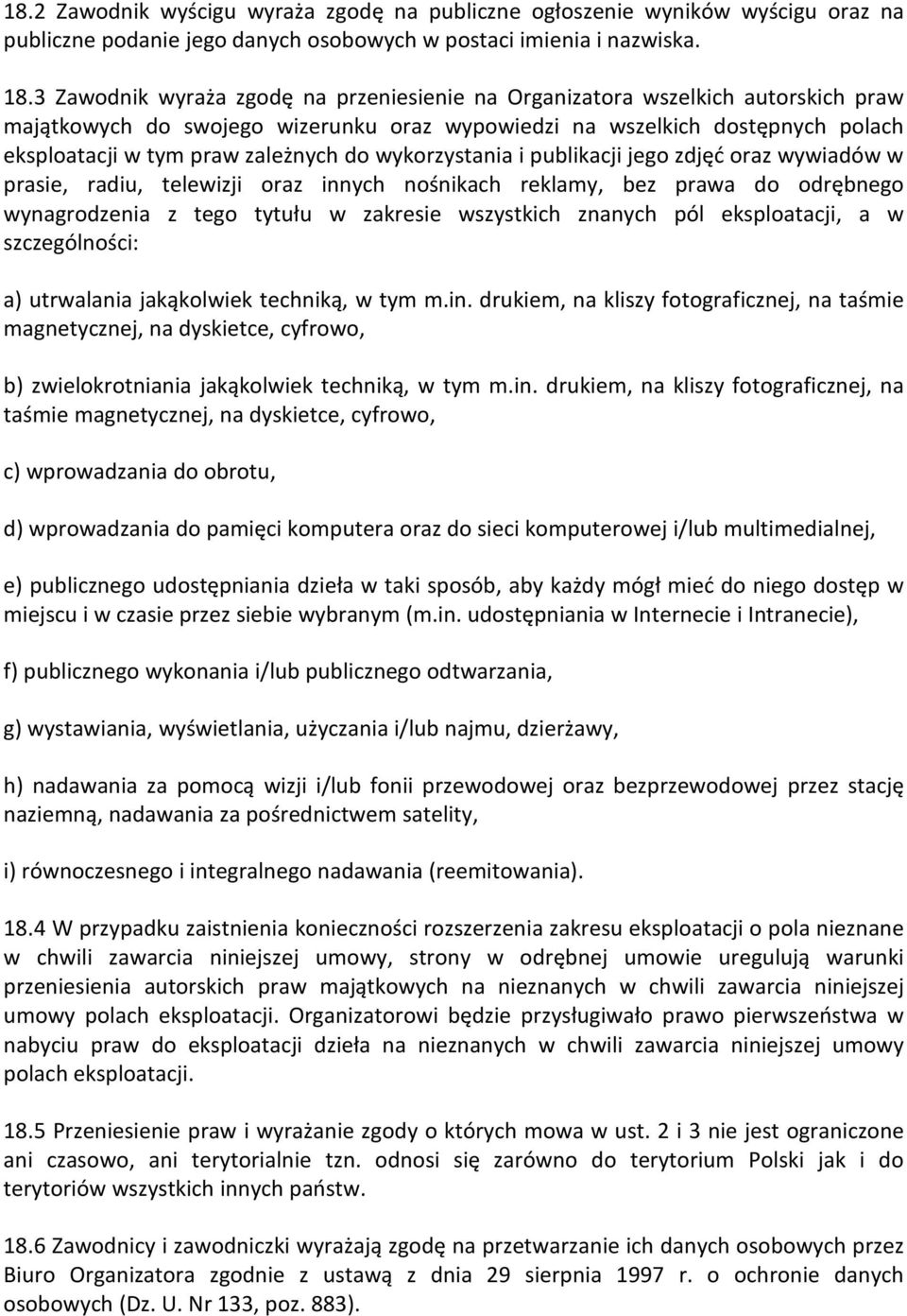 wykorzystania i publikacji jego zdjęć oraz wywiadów w prasie, radiu, telewizji oraz innych nośnikach reklamy, bez prawa do odrębnego wynagrodzenia z tego tytułu w zakresie wszystkich znanych pól